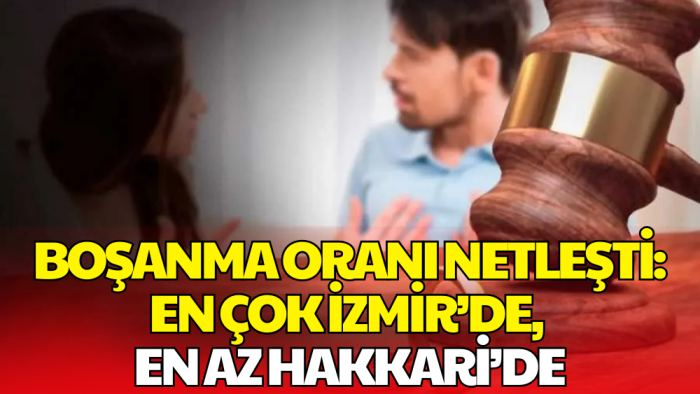 TÜİK Açıkladı: En Çok Boşanma Oranı İzmir’de, En Az Hakkari’de
